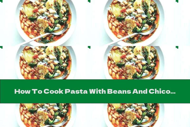 How To Cook Pasta With Beans And Chicory - Recipe