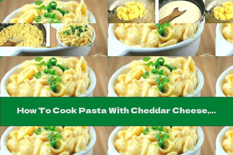 How To Cook Pasta With Cheddar Cheese, Butter And Milk - Recipe