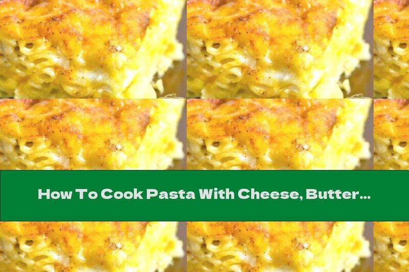 How To Cook Pasta With Cheese, Butter And Paprika - Recipe