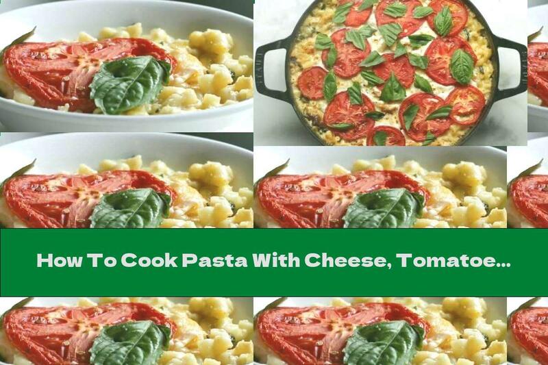 How To Cook Pasta With Cheese, Tomatoes And Spinach - Recipe