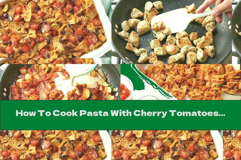 How To Cook Pasta With Cherry Tomatoes, Zucchini And Olives In The Oven - Recipe