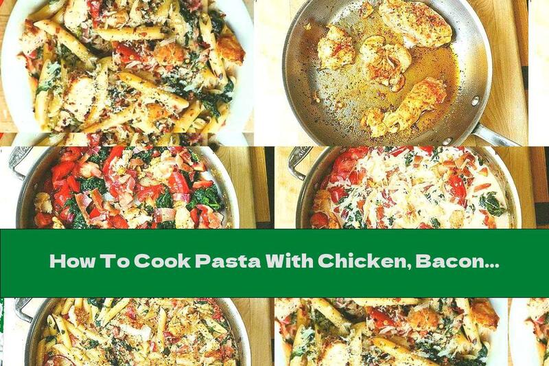 How To Cook Pasta With Chicken, Bacon And Spinach In Tomato Sauce - Recipe