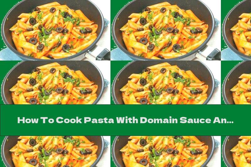 How To Cook Pasta With Domain Sauce And Olives - Recipe