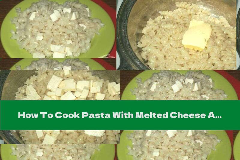 How To Cook Pasta With Melted Cheese And Butter - Recipe