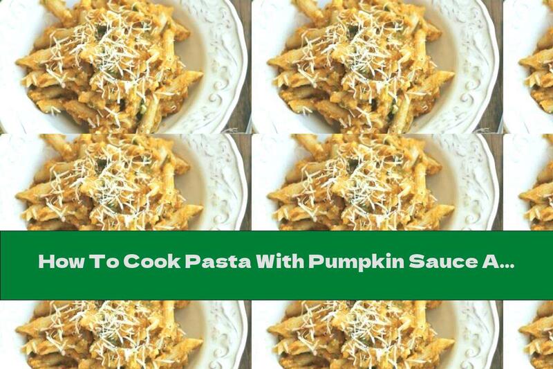 How To Cook Pasta With Pumpkin Sauce And Yellow Cheese - Recipe
