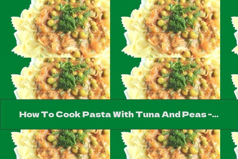 How To Cook Pasta With Tuna And Peas - Recipe