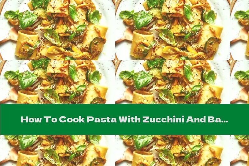 How To Cook Pasta With Zucchini And Basil - Recipe