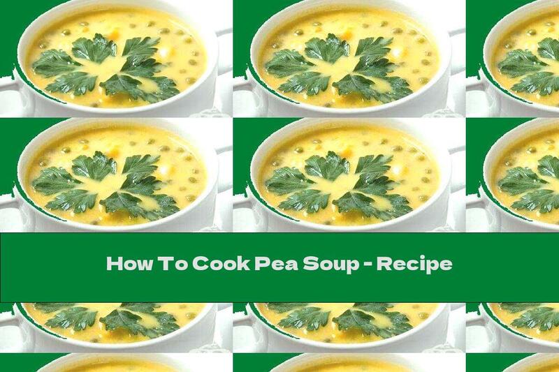 How To Cook Pea Soup - Recipe