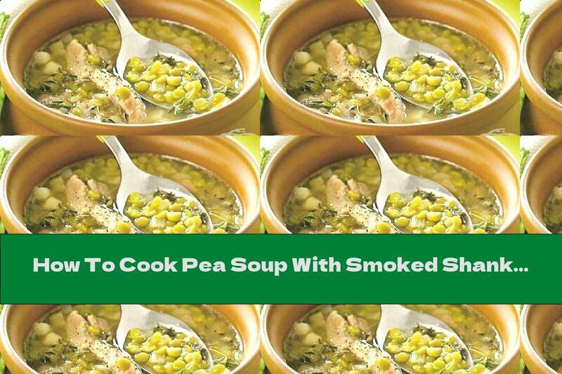 How To Cook Pea Soup With Smoked Shank And White Wine - Recipe
