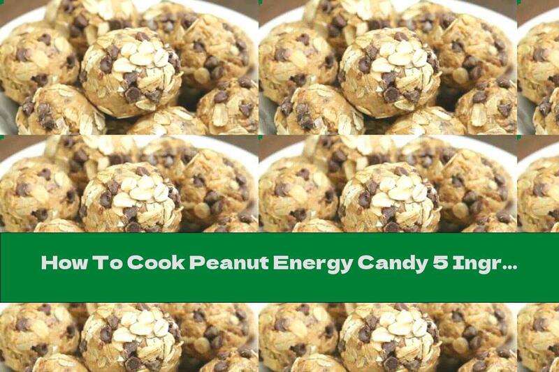 How To Cook Peanut Energy Candy 5 Ingredients - Recipe