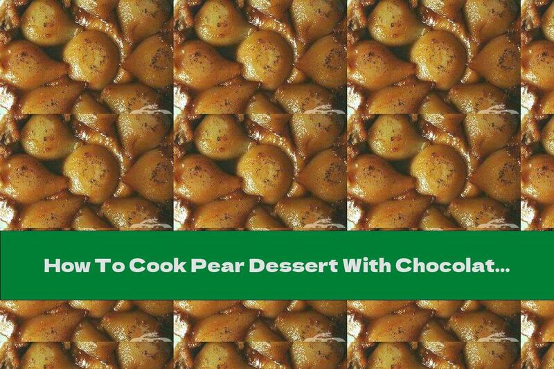 How To Cook Pear Dessert With Chocolate Sauce - Recipe