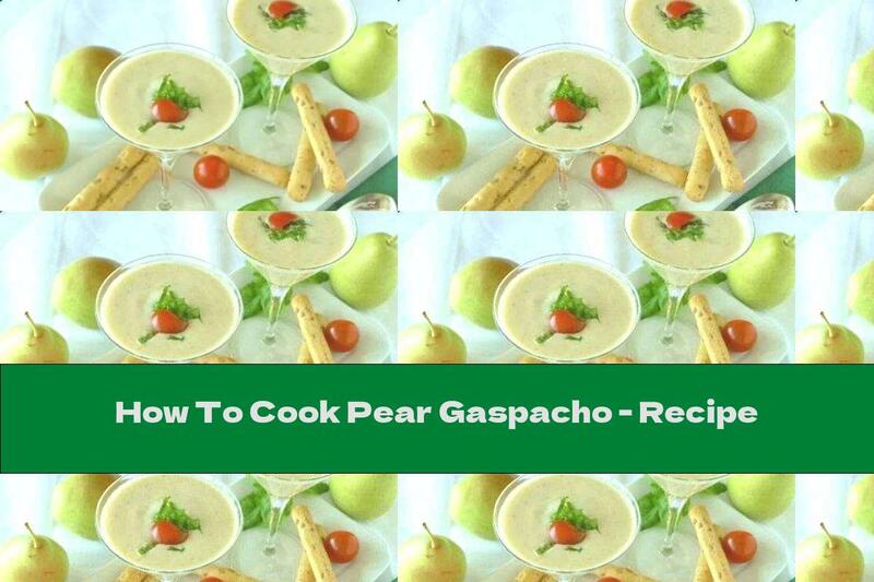 How To Cook Pear Gaspacho - Recipe