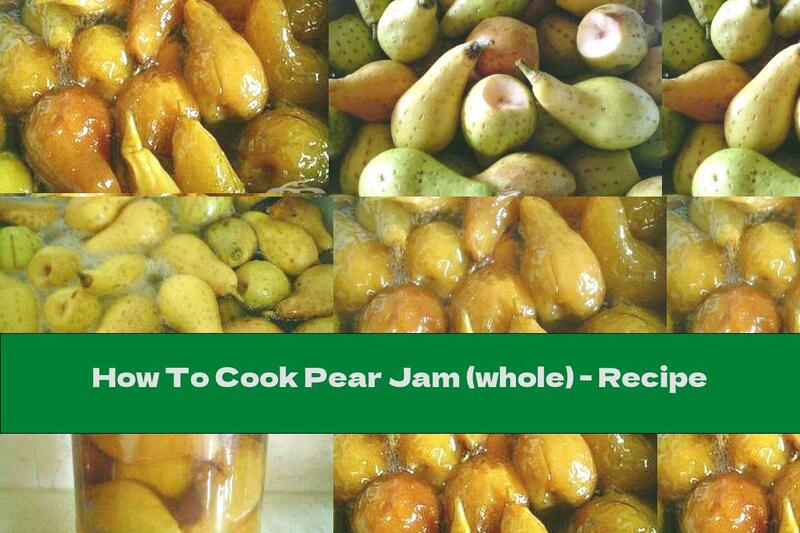 How To Cook Pear Jam (whole) - Recipe