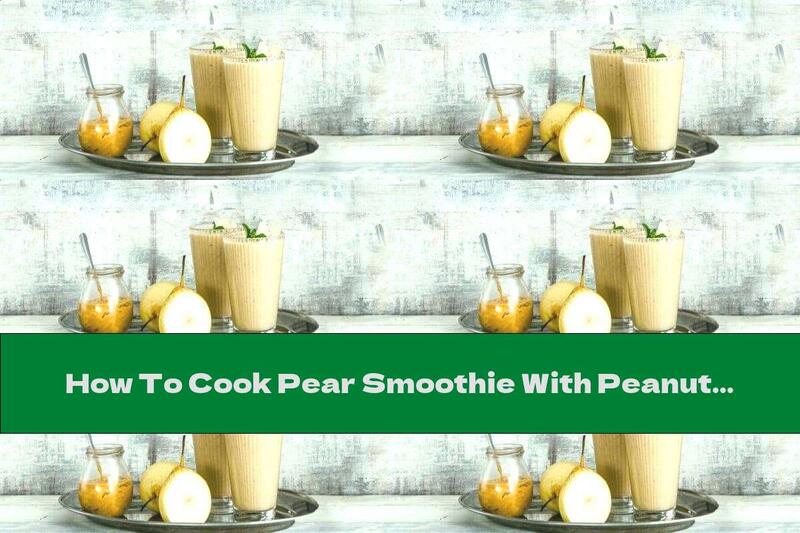 How To Cook Pear Smoothie With Peanut Butter And Bananas - Recipe