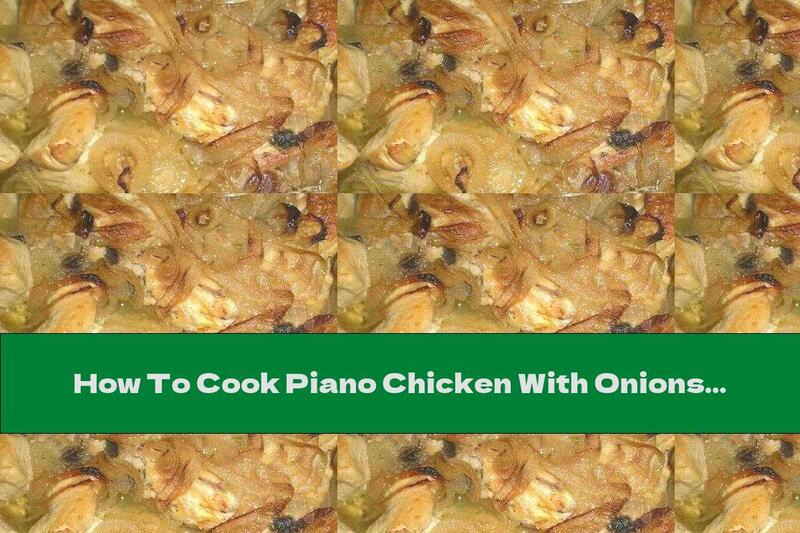 How To Cook Piano Chicken With Onions - Recipe