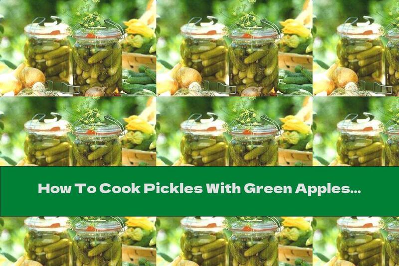 How To Cook Pickles With Green Apples - Recipe