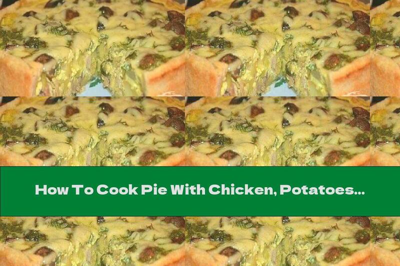 How To Cook Pie With Chicken, Potatoes, Mushrooms And Milk Filling - Recipe