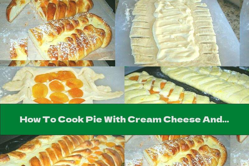 How To Cook Pie With Cream Cheese And Dried Apricots - Recipe