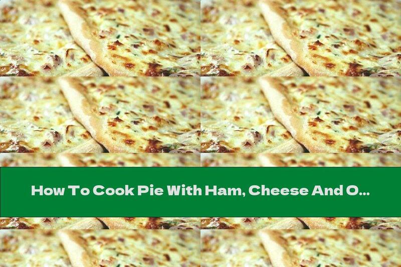 How To Cook Pie With Ham, Cheese And Onion - Recipe