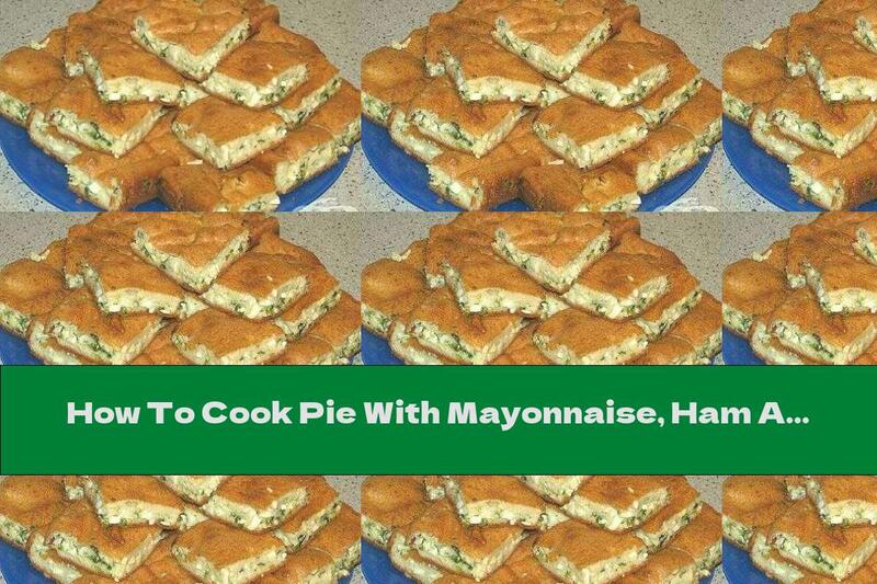 How To Cook Pie With Mayonnaise, Ham And Cheese - Recipe