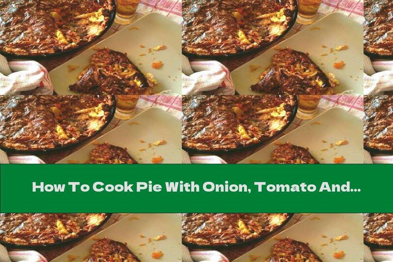 How To Cook Pie With Onion, Tomato And Cheese - Recipe