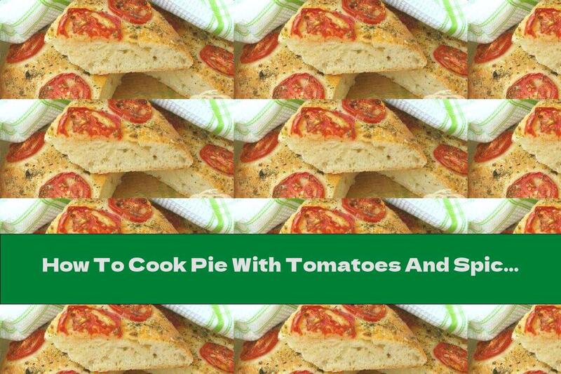 How To Cook Pie With Tomatoes And Spices - Recipe