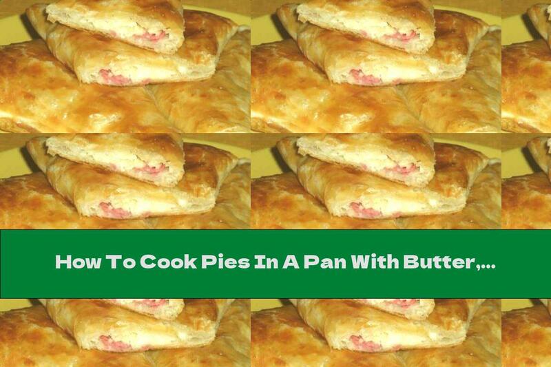 How To Cook Pies In A Pan With Butter, Cheese And Ham - Recipe