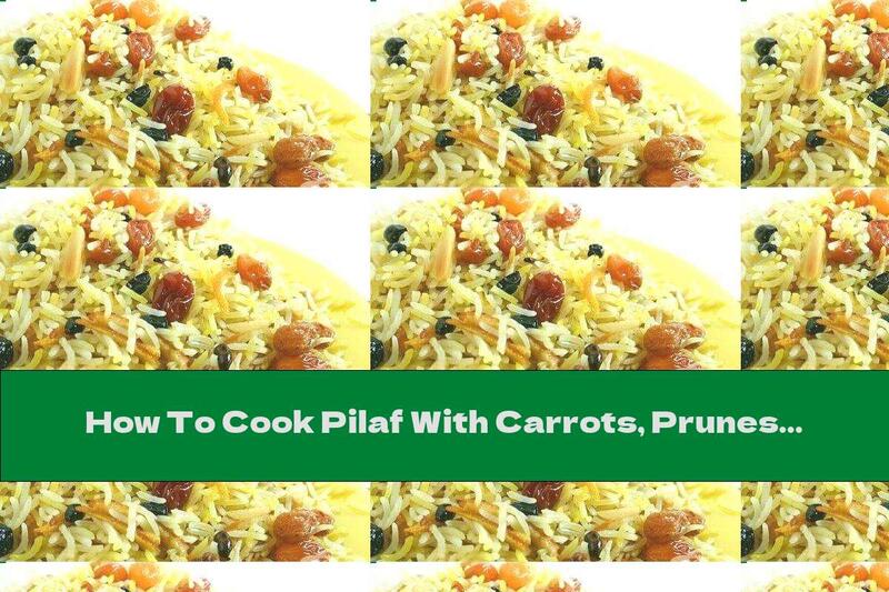 How To Cook Pilaf With Carrots, Prunes And Raisins - Recipe