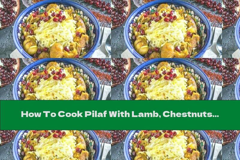 How To Cook Pilaf With Lamb, Chestnuts And Pomegranate - Recipe