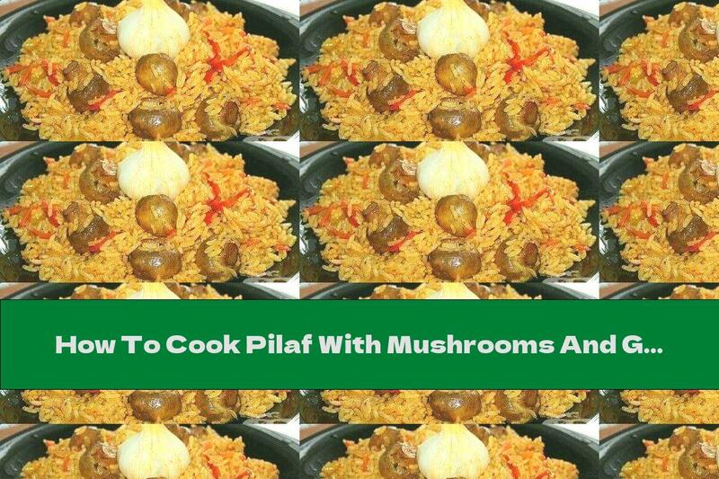 How To Cook Pilaf With Mushrooms And Garlic - Recipe