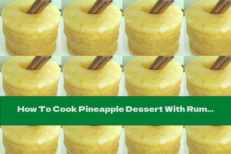 How To Cook Pineapple Dessert With Rum And Cinnamon - Recipe