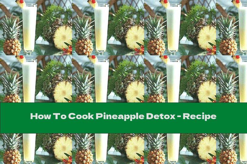How To Cook Pineapple Detox - Recipe