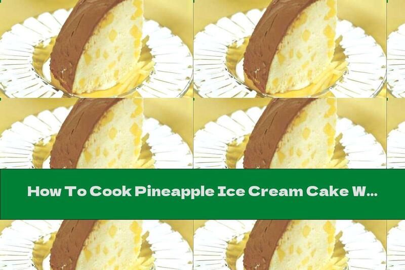 How To Cook Pineapple Ice Cream Cake With Chocolate - Recipe