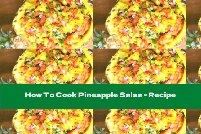 How To Cook Pineapple Salsa - Recipe