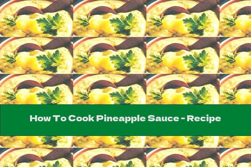 How To Cook Pineapple Sauce - Recipe