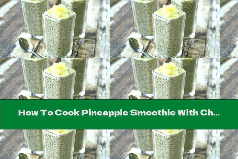 How To Cook Pineapple Smoothie With Chia Seeds, Honey And Ginger - Recipe