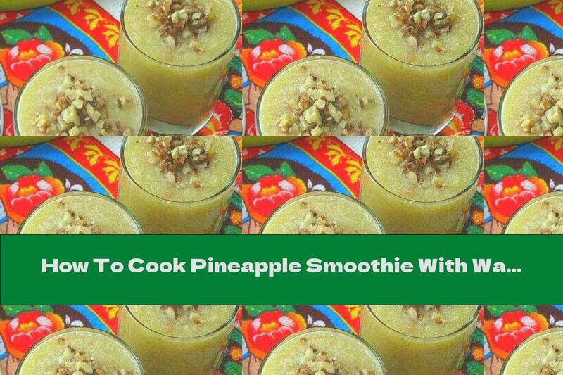 How To Cook Pineapple Smoothie With Walnuts - Recipe
