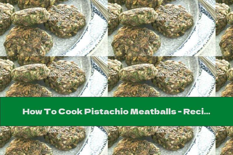 How To Cook Pistachio Meatballs - Recipe