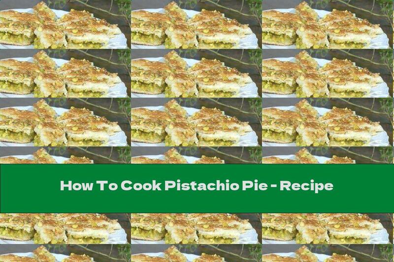 How To Cook Pistachio Pie - Recipe