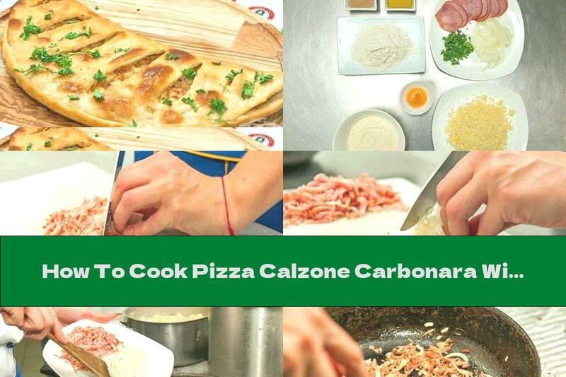 How To Cook Pizza Calzone Carbonara With Ham, Mozzarella And Sour Cream Sauce - Recipe