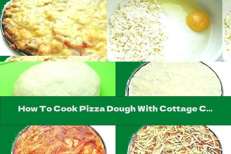 How To Cook Pizza Dough With Cottage Cheese And Ham And Cheese Filling - Recipe