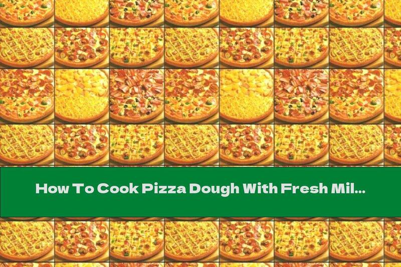 How To Cook Pizza Dough With Fresh Milk, Yeast And Herbs - Recipe