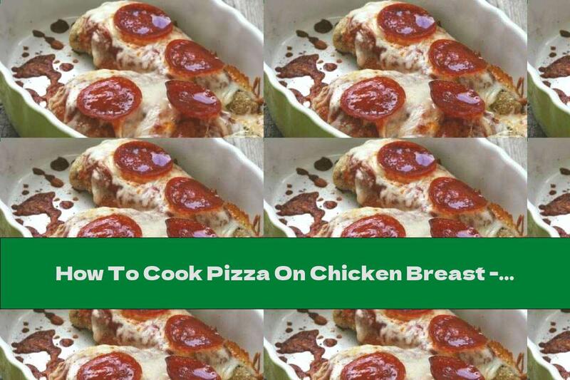 How To Cook Pizza On Chicken Breast - Recipe