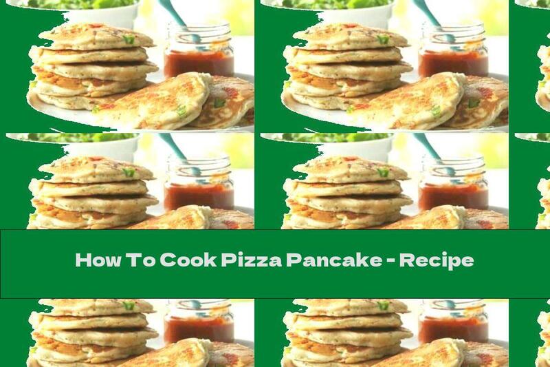 How To Cook Pizza Pancake - Recipe