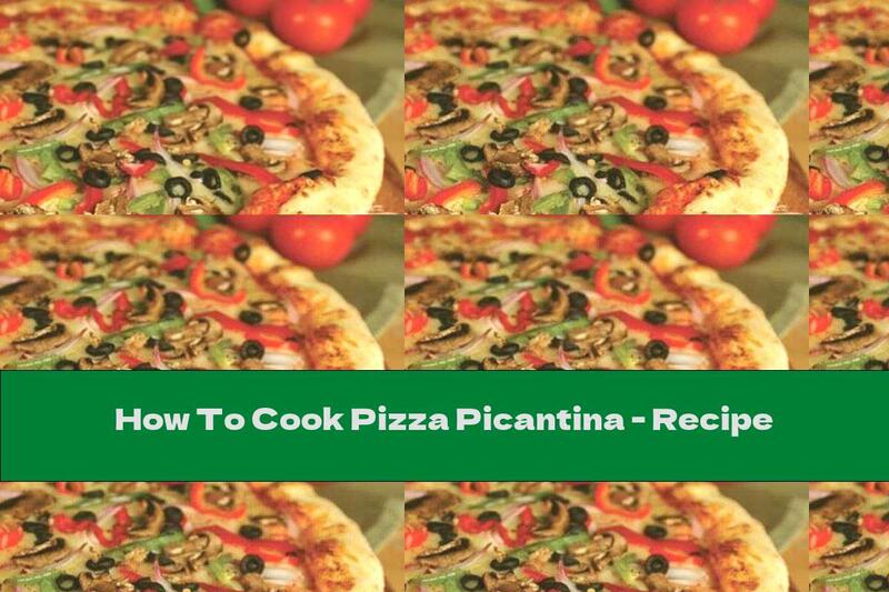How To Cook Pizza Picantina - Recipe