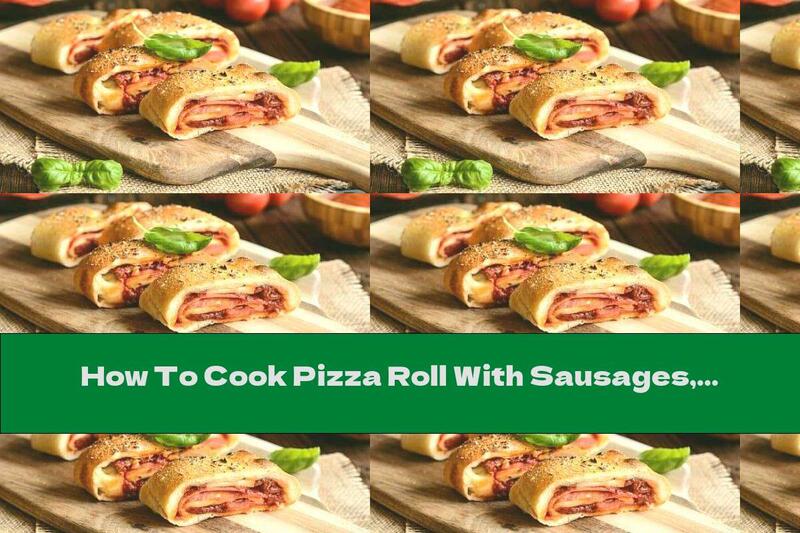 How To Cook Pizza Roll With Sausages, Cheese And Tomatoes - Recipe