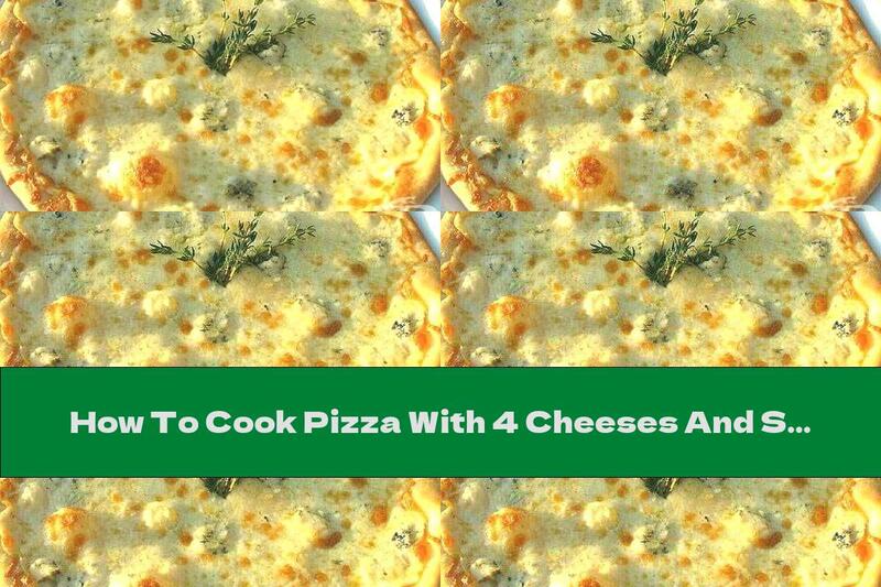 How To Cook Pizza With 4 Cheeses And Sour Cream - Recipe