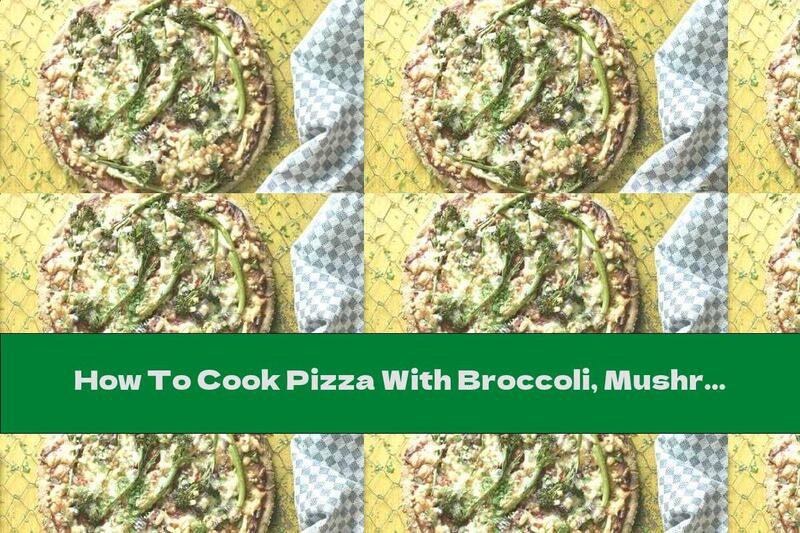 How To Cook Pizza With Broccoli, Mushrooms And Pine Nuts - Recipe