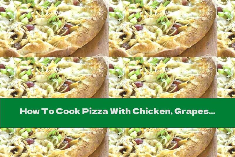 How To Cook Pizza With Chicken, Grapes And Pesto - Recipe