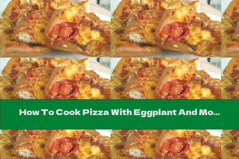 How To Cook Pizza With Eggplant And Mozzarella - Recipe